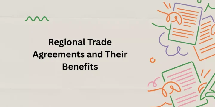 Regional Trade Agreements and Their Benefits